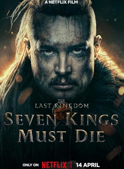 دانلود فیلم The Last Kingdom: Seven Kings Must Die / آخرین پادشاهی: هفت پادشاه باید بمیرند